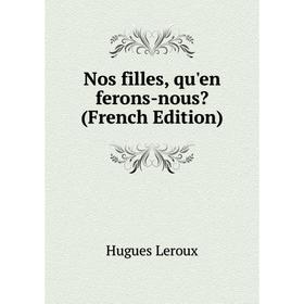 

Книга Nos filles, qu'en ferons-nous