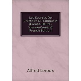 

Книга Les Sources De L'histoire Du Limousin (Creuse-Haute-Vienne-Corrèze)