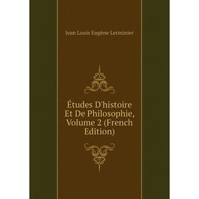 

Книга Études D'histoire Et De Philosophie, Volume 2 (French Edition). Jean Louis Eugène Lerminier
