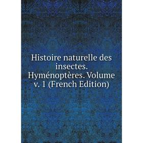 

Книга Histoire naturelle des insectes. Hyménoptères. Volume v. 1 (French Edition)