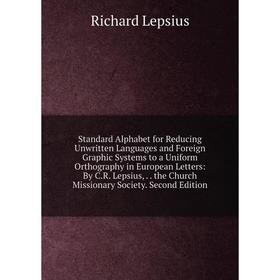 

Книга Standard Alphabet for Reducing Unwritten Languages and Foreign Graphic Systems to a Uniform Orthography in European Letters