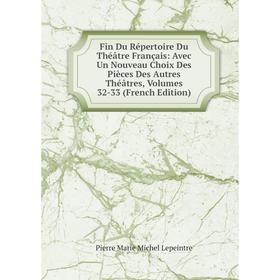 

Книга Fin Du Répertoire Du Théatre Français: Avec Un Nouveau Choix Des Pièces Des Autres Théatres