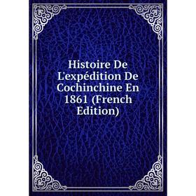 

Книга Histoire De L'expédition De Cochinchine En 1861 (French Edition)
