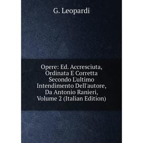 

Книга Opere: Ed Accresciuta, Ordinata E Corretta Secondo L'ultimo Intendimento Dell'autore, Da Antonio Ranieri, Volume 2
