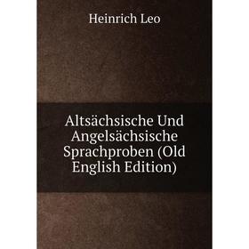 

Книга Altsächsische Und Angelsächsische Sprachproben (Old English Edition). Heinrich Leo