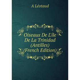 

Книга Oiseaux De L'île De La Trinidad (Antilles)