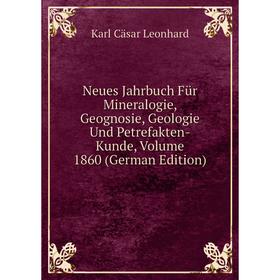

Книга Neues Jahrbuch Für Mineralogie, Geognosie, Geologie Und Petrefakten-kunde, Volume 1860