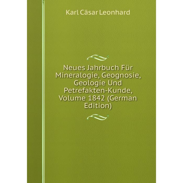 фото Книга neues jahrbuch für mineralogie, geognosie, geologie und petrefakten-kunde, volume 1842 nobel press