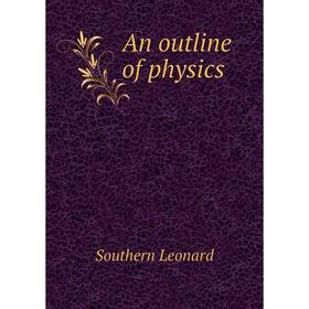 

Книга An outline of physics. Southern Leonard