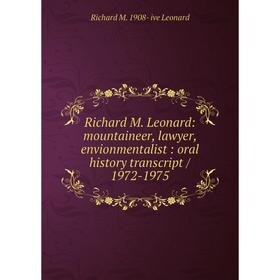 

Книга Richard M. Leonard: mountaineer, lawyer, envionmentalist : oral history transcript / 1972-1975. Richard M. 1908- ive Leonard