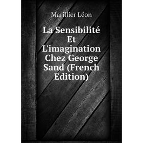 

Книга La Sensibilité Et L'imagination Chez George Sand