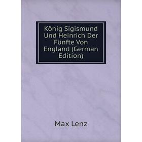 

Книга König Sigismund Und Heinrich Der Fünfte Von England