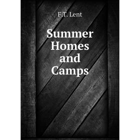 

Книга Summer Homes and Camps. F.T. Lent