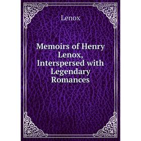 

Книга Memoirs of Henry Lenox, Interspersed with Legendary Romance s
