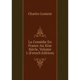 

Книга La Comédie En France Au Xixe Siècle, Volume 1