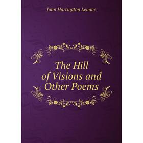 

Книга The Hill of Visions and Other Poems. John Harrington Lenane