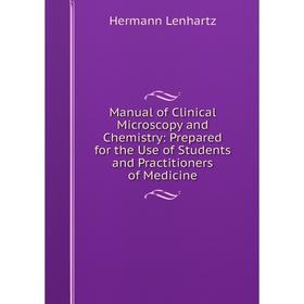 

Книга Manual of Clinical Microscopy and Chemistry: Prepared for the Use of Students and Practitioners of Medicine