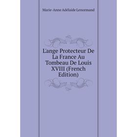 

Книга L'ange Protecteur De La France Au Tombeau De Louis XVIII