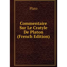 

Книга Commentaire Sur Le Cratyle De Platon (French Edition). Plato
