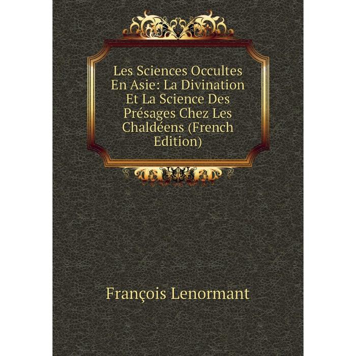 фото Книга les sciences occultes en asie: la divination et la science des présages chez les chaldéens nobel press