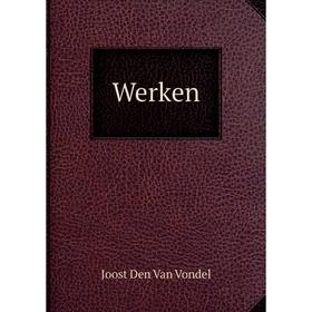

Книга Werken. Joost Den Van Vondel