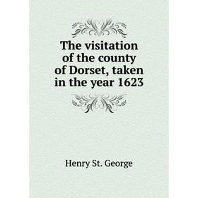 

Книга The visitation of the county of Dorset, taken in the year 1623. Henry St. George