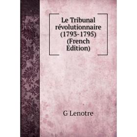 

Книга Le Tribunal révolutionnaire (1793-1795)