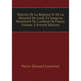 

Книга Histoire De La Régence Et De La Minorité De Louis XV Jusqu'au Ministeère Du Cardinal De Fleury, Volume 2 (French Edition). Pierre-Édouard Lemont