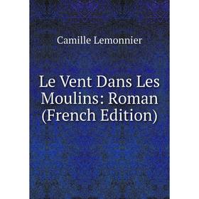 

Книга Le Vent Dans Les Moulins: Roman