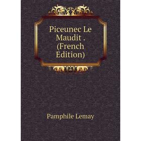 

Книга Piceunec Le Maudit . (French Edition). Pamphile Lemay