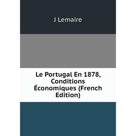 

Книга Le Portugal En 1878, Conditions Économiques
