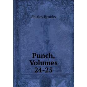 

Книга Punch, Volumes 24-25. Shirley Brooks