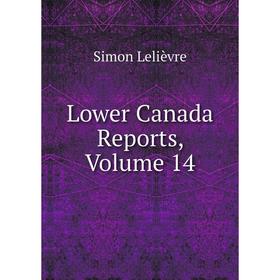 

Книга Lower Canada Reports, Volume 14