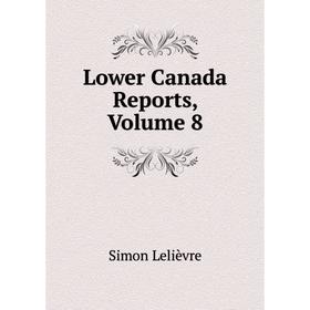 

Книга Lower Canada Reports, Volume 8