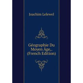 

Книга Géographie Du Moyen Âge,. (French Edition). Joachim Lelewel