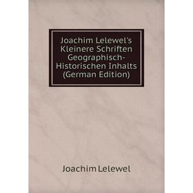 

Книга Joachim Lelewel's Kleinere schriften Geographisch-Historischen Inhalts