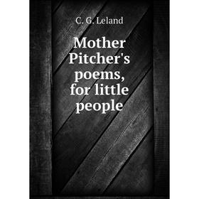 

Книга Mother Pitcher's poems, for little people