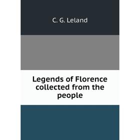 

Книга Legends of Florence collected from the people