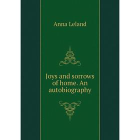 

Книга Joys and sorrows of home. An autobiography