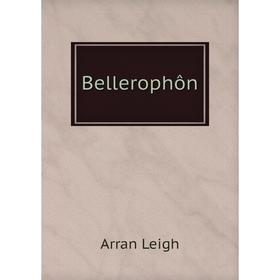 

Книга Bellerophôn. Arran Leigh