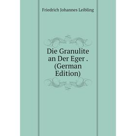 

Книга Die Granulite an Der Eger . (German Edition). Friedrich Johannes Leibling