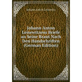 

Книга Johann Anton Leisewitzens Briefe an Seine Braut Nach Den Handschriften