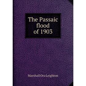 

Книга The Passaic flood of 1903. Marshall Ora Leighton