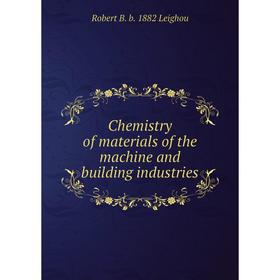 

Книга Chemistry of materials of the machine and building industries. Robert B. b. 1882 Leighou