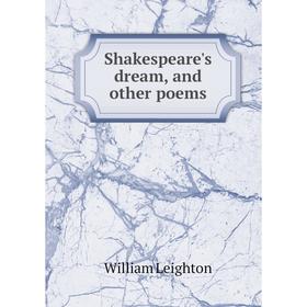

Книга Shakespeare's dream, and other poems. William Leighton