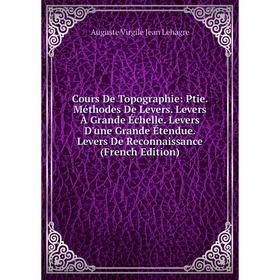

Книга Cours De Topographie: Ptie. Méthodes De Levers. Levers À Grande Échelle