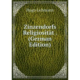 

Книга Zinzendorfs Religiosität. (German Edition). Hugo Lehmann