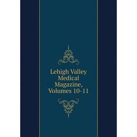 

Книга Lehigh Valley Medical Magazine, Volumes 10-11