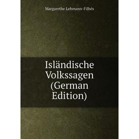 

Книга Isländische Volkssagen (German Edition). Margarethe Lehmann-Filhés