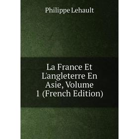 

Книга La France Et L'angleterre En Asie, Volume 1